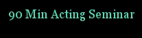 90 Min Acting Seminar