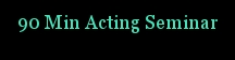 90 Min Acting Seminar